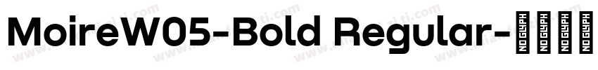 MoireW05-Bold Regular字体转换
